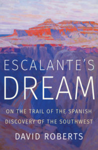 Escalante’s Dream: On the Trail of the Spanish Discovery of the Southwest