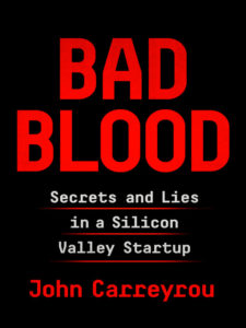 Bad Blood: Secrets and Lies in a Silicon Valley Startup