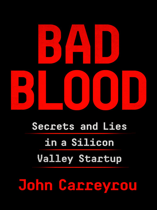 Bad Blood: Secrets and Lies in a Silicon Valley Startup